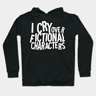 I cry over fictional characters Hoodie